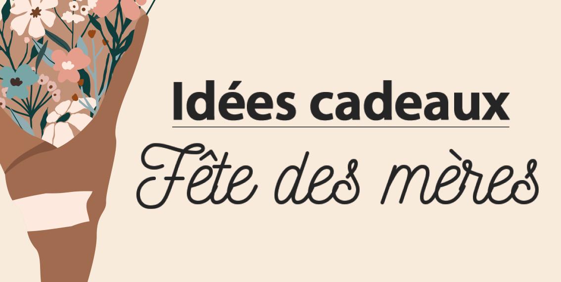 Idées cadeaux fête des mères